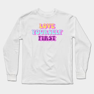 Love Yourself First Long Sleeve T-Shirt